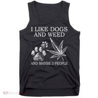 I Like Dogs And Weed And Maybe 3 People Great Gift Tank Top thumb 0