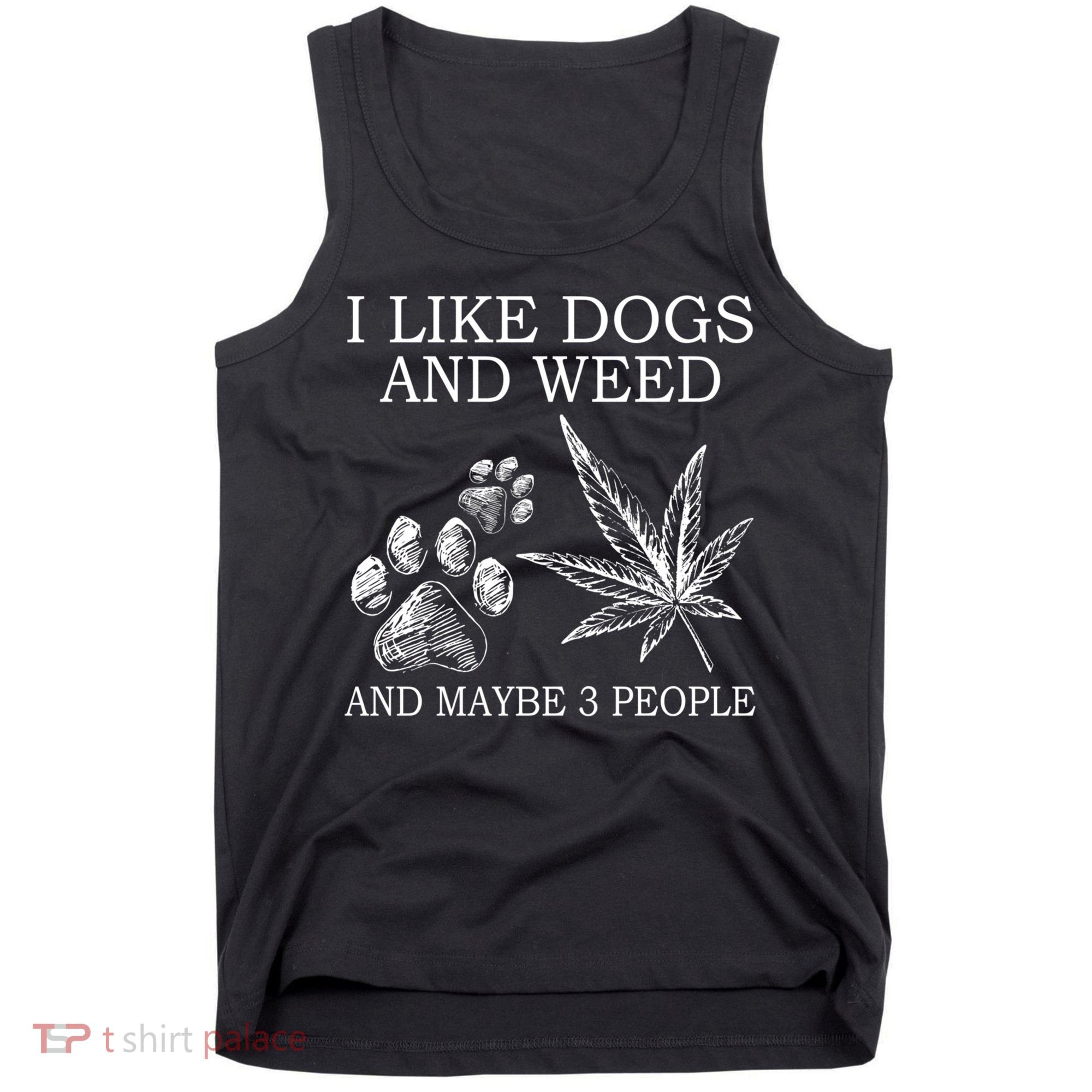 I Like Dogs And Weed And Maybe 3 People Great Gift Tank Top