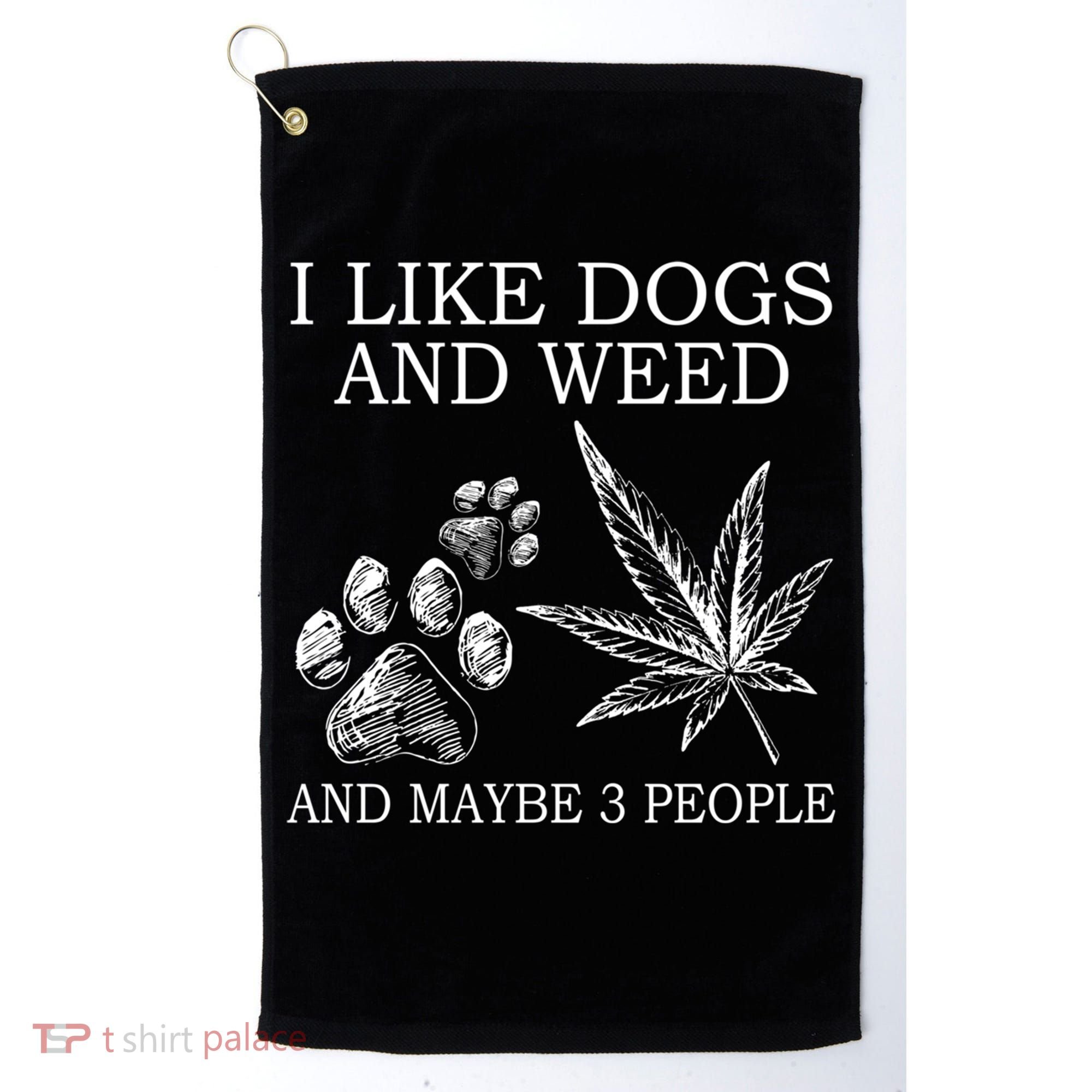 I Like Dogs And Weed And Maybe 3 People Great Gift Golf Towel