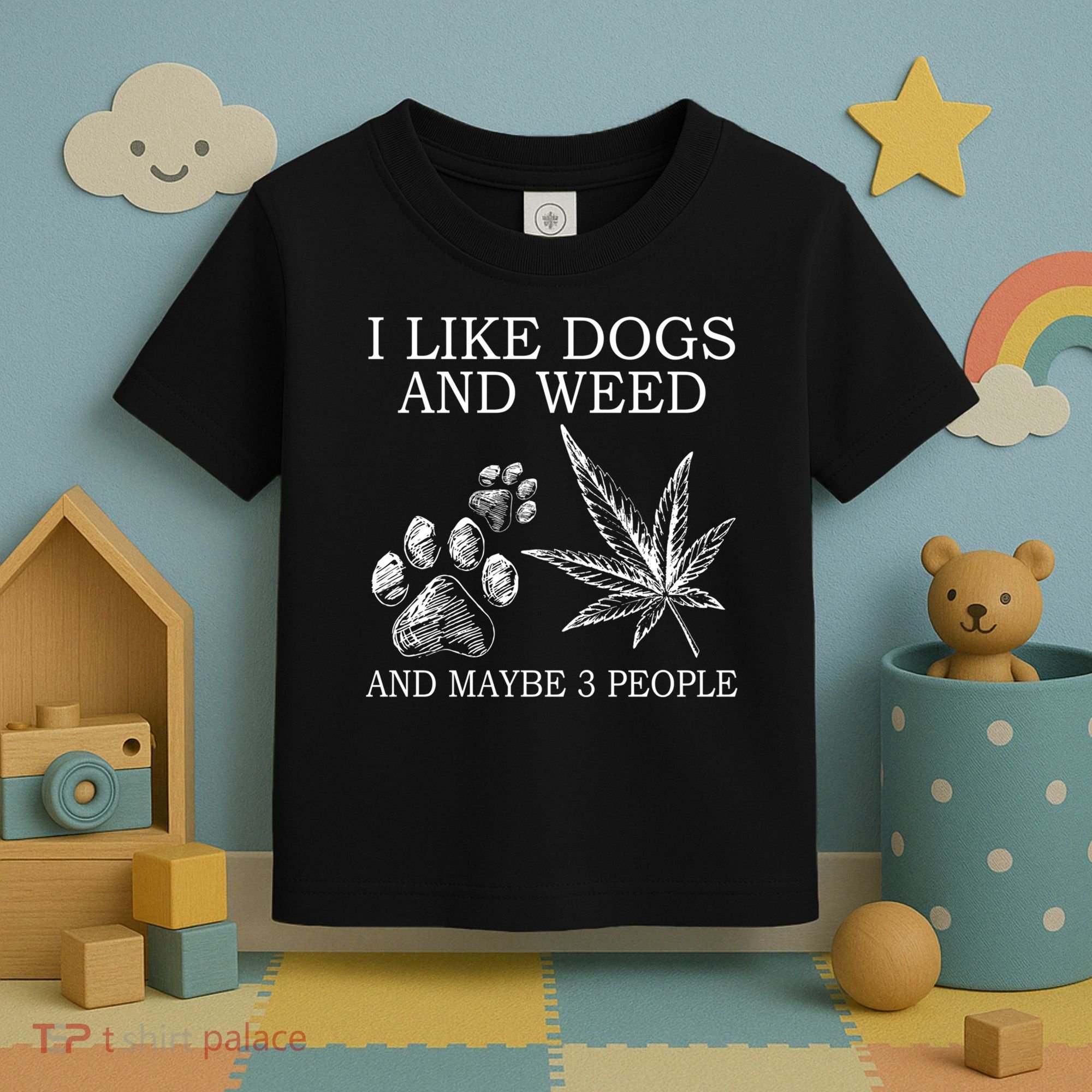 I Like Dogs And Weed And Maybe 3 People Great Gift Toddler T-Shirt