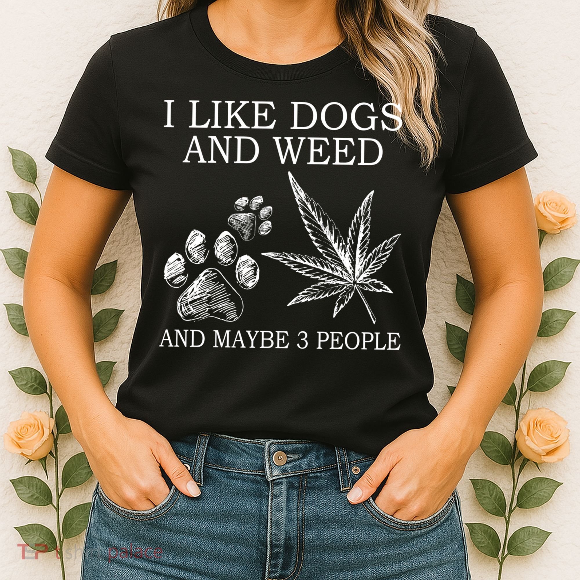 I Like Dogs And Weed And Maybe 3 People Great Gift Women's T-Shirt