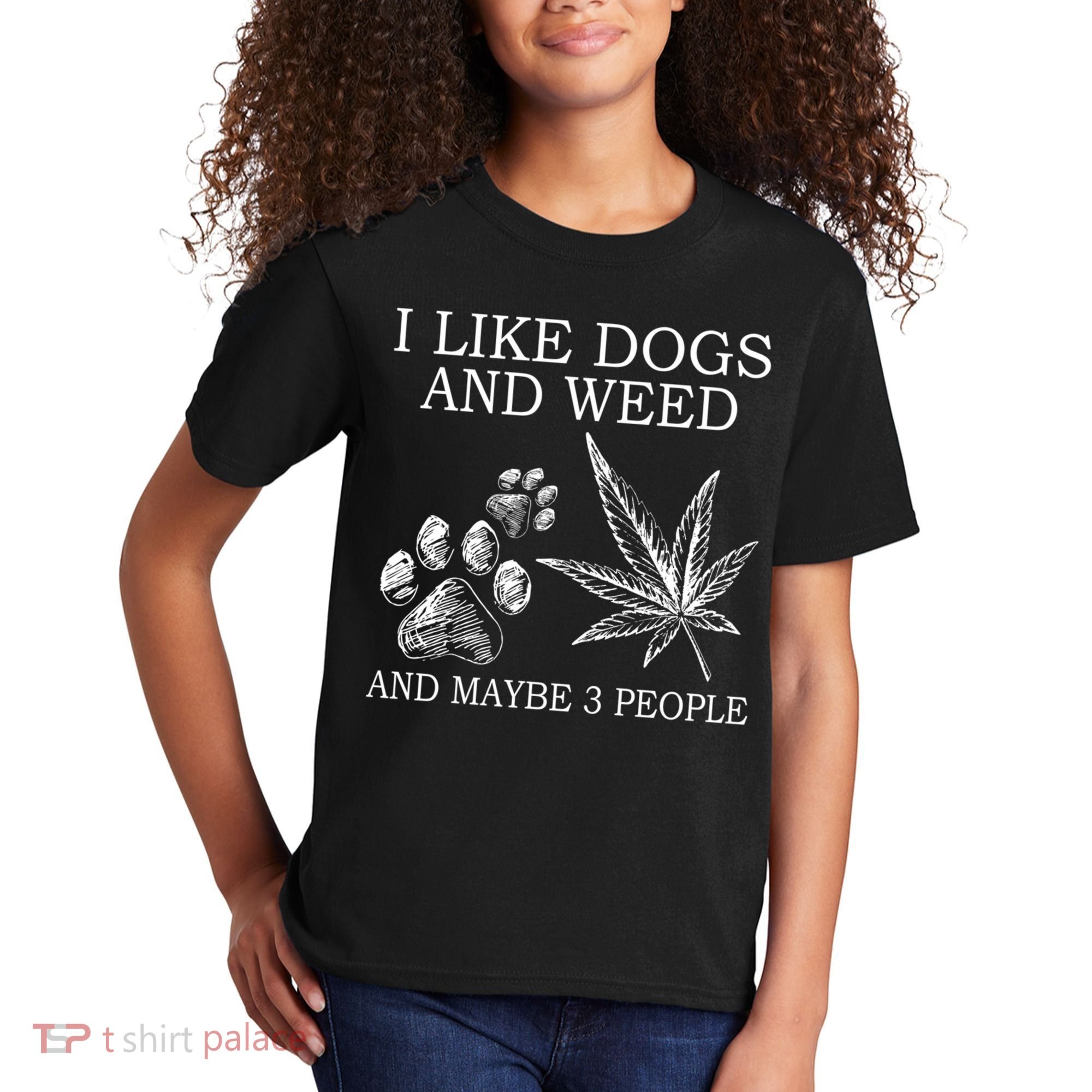 I Like Dogs And Weed And Maybe 3 People Great Gift Kids T-Shirt