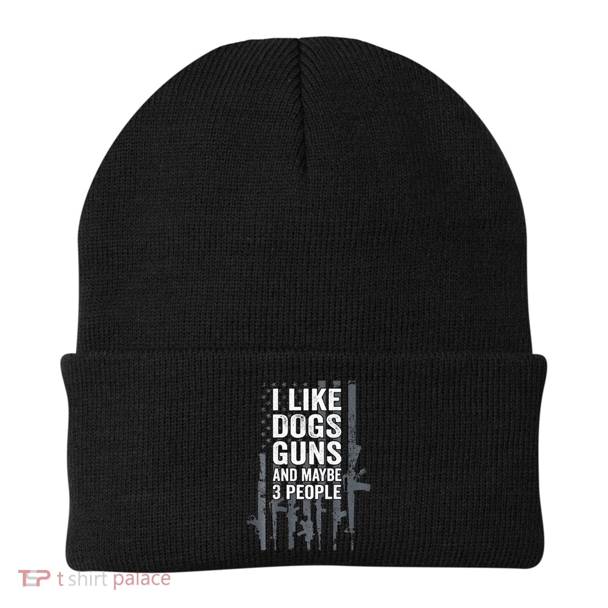 I Like Dogs Guns And Maybe 3 People Funny Gun ON BACK Beanie