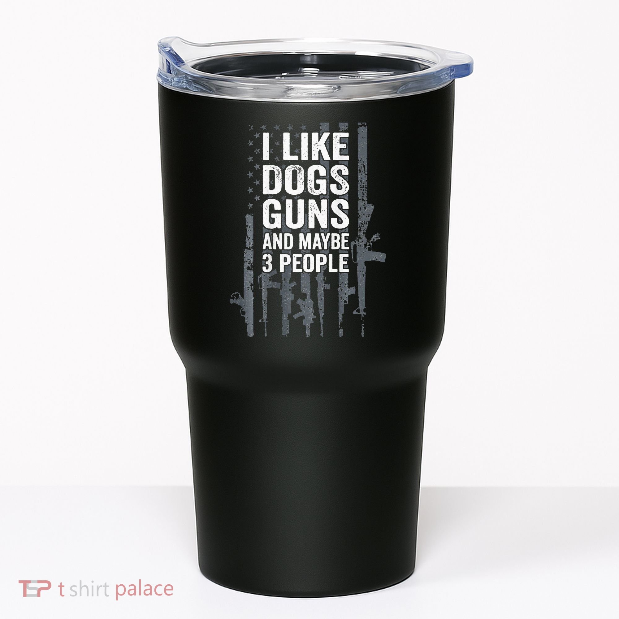 I Like Dogs Guns And Maybe 3 People Funny Gun ON BACK Tumbler