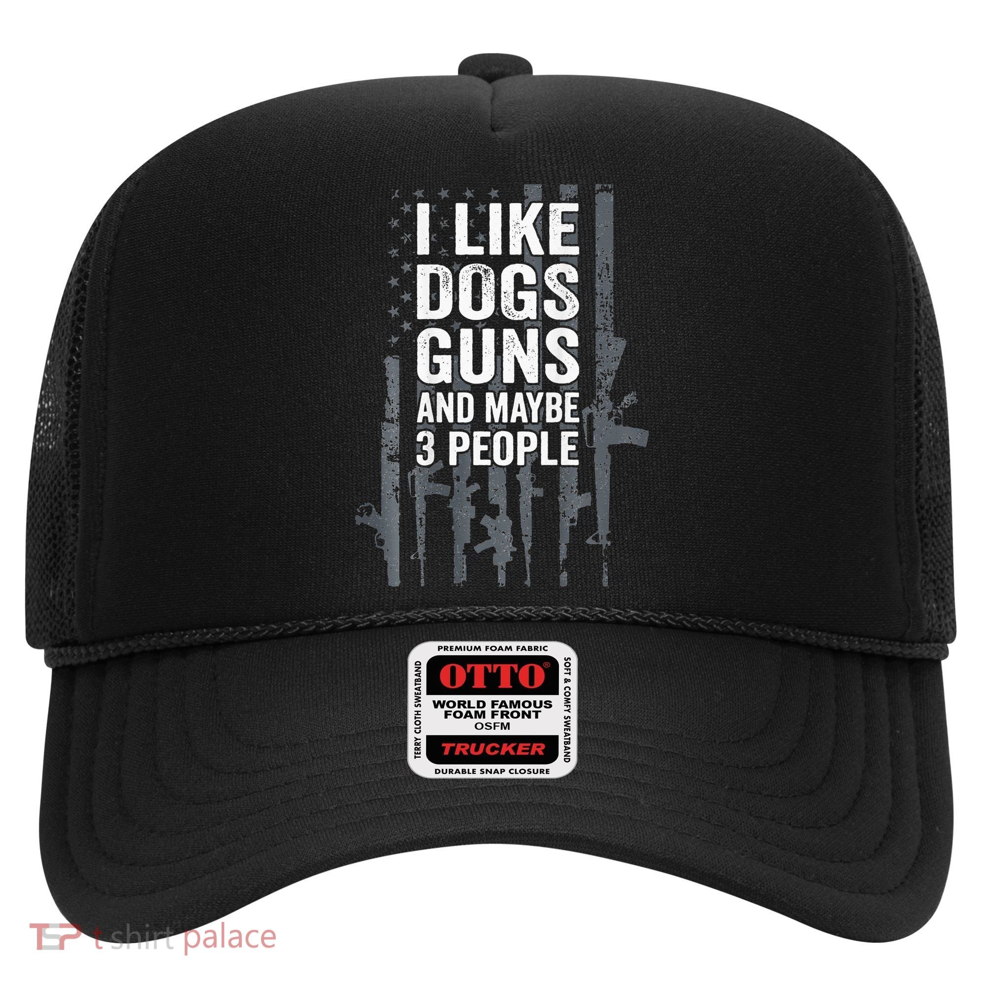 I Like Dogs Guns And Maybe 3 People Funny Gun ON BACK Hat