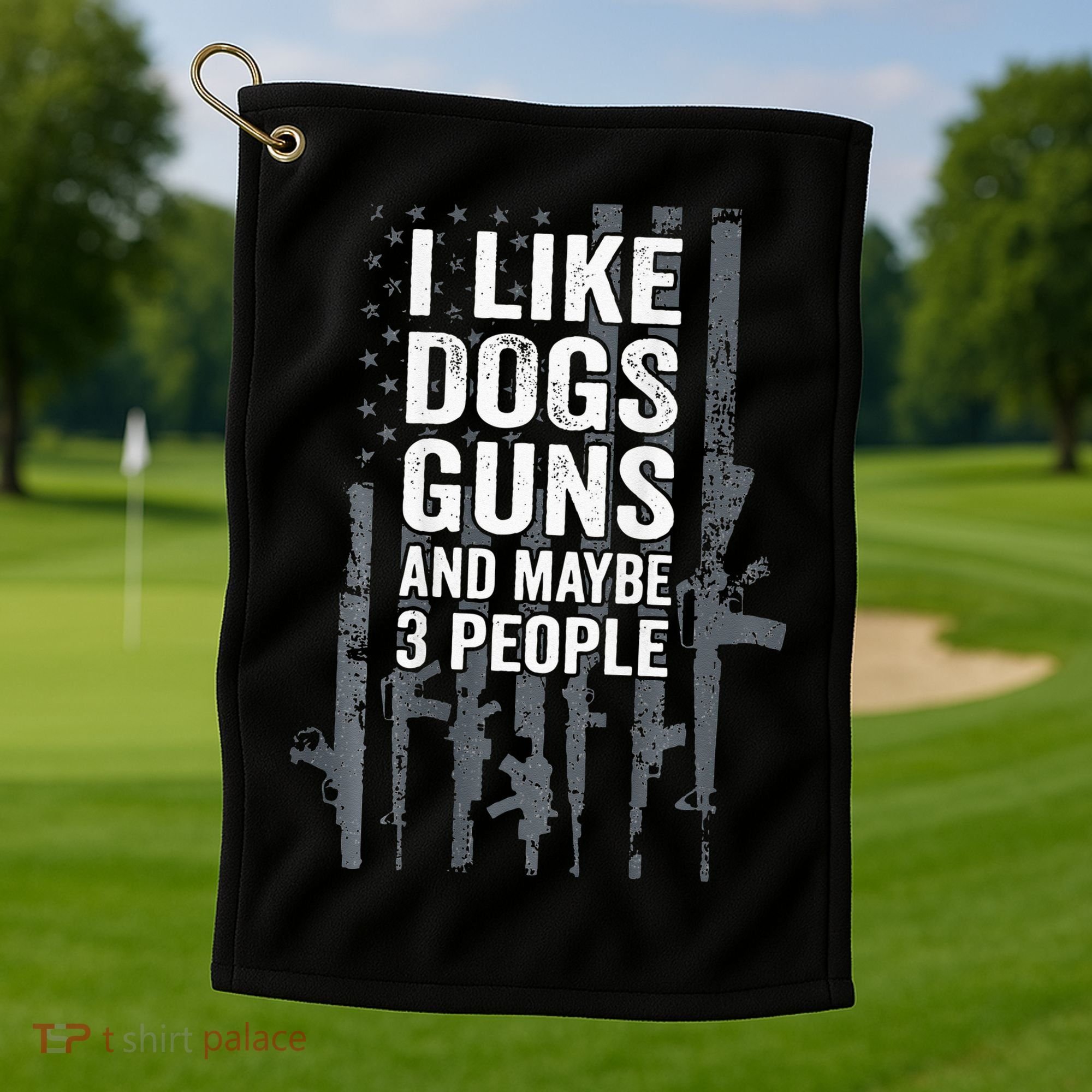 I Like Dogs Guns And Maybe 3 People Funny Gun ON BACK Golf Towel