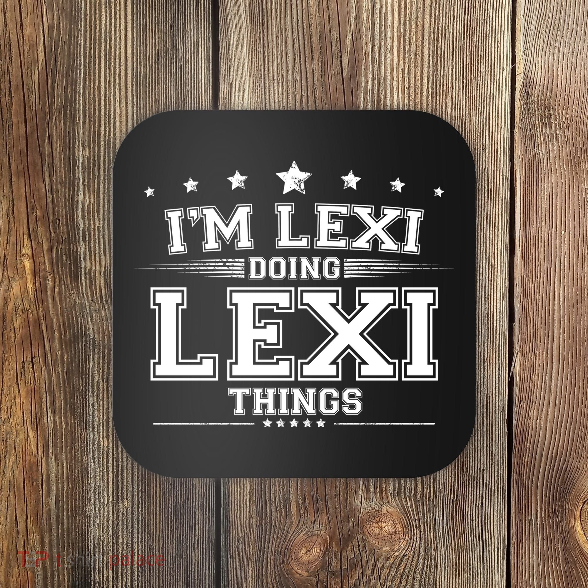 Im Lexi Doing Lexi Things Coaster