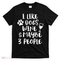 I Like Dogs Wine And Maybe 3 People Funny Sarcasm Women Gift Meaningful Gift T-Shirt thumb 0