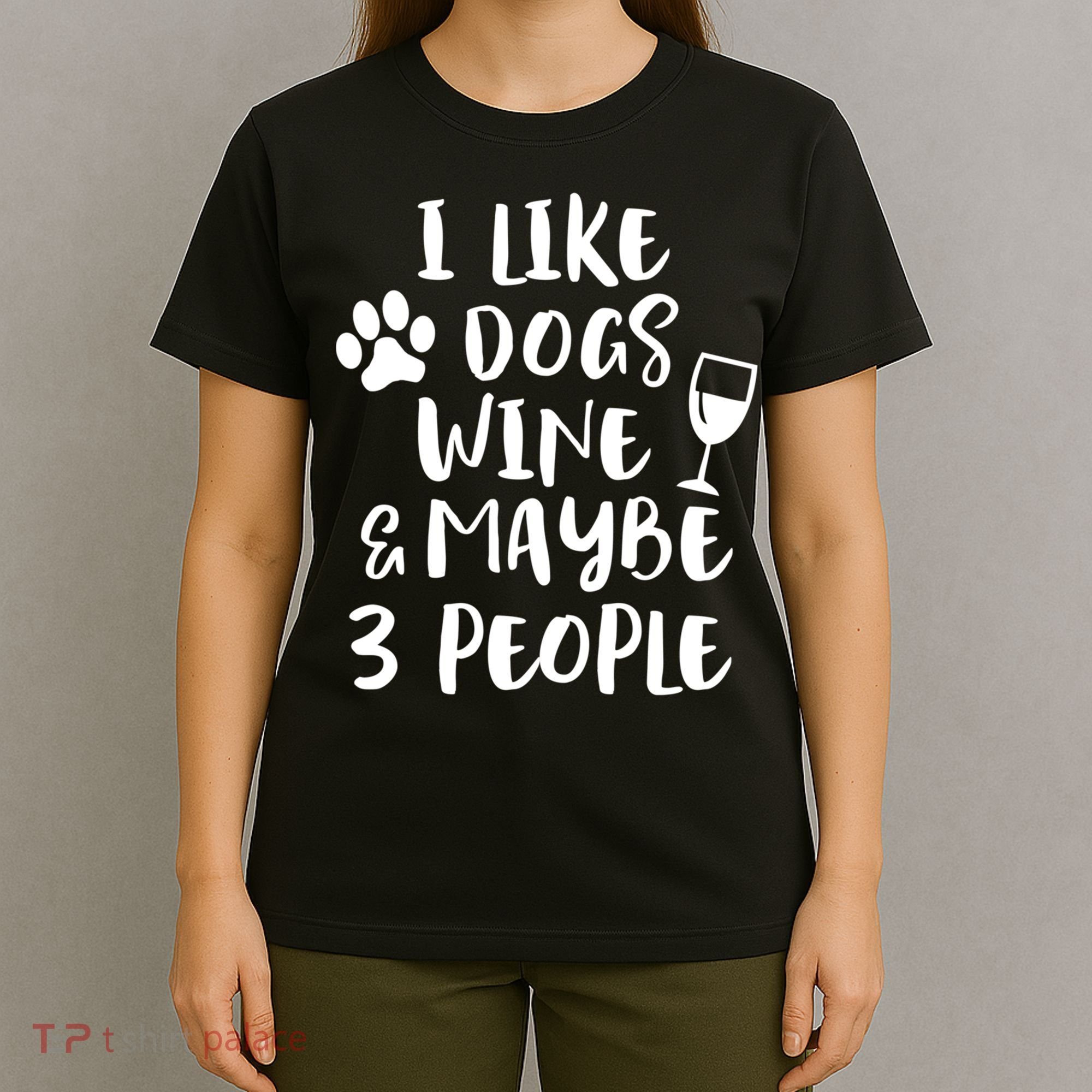 I Like Dogs Wine And Maybe 3 People Funny Sarcasm Women Gift Meaningful Gift T-Shirt