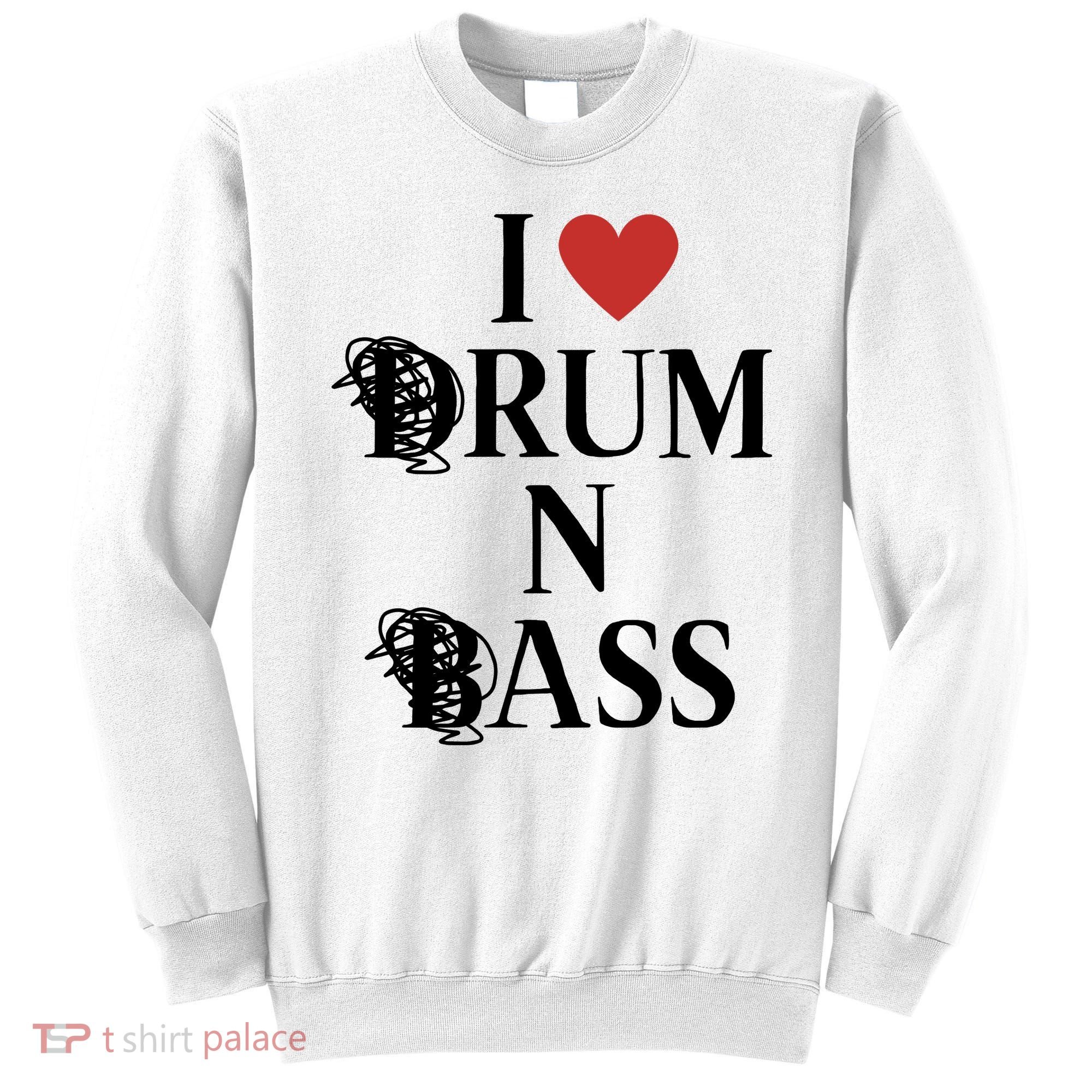 I Love Drum And Bass Rock Sweatshirt