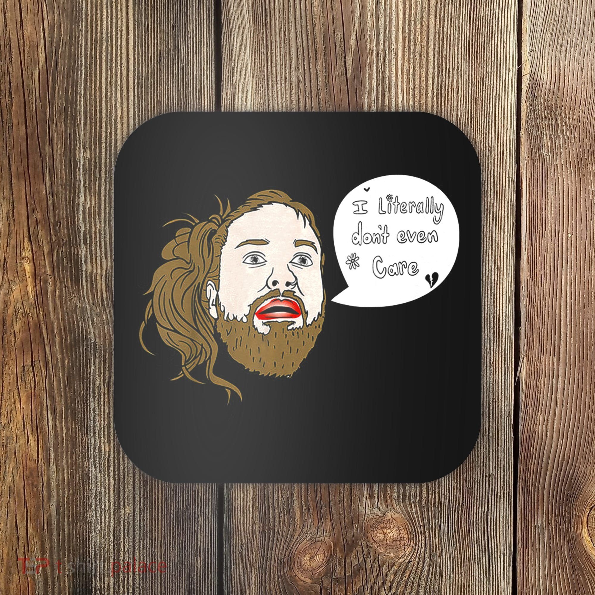 I Literally Don't Even Care Coaster