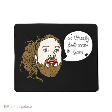 I Literally Don't Even Care Mousepad