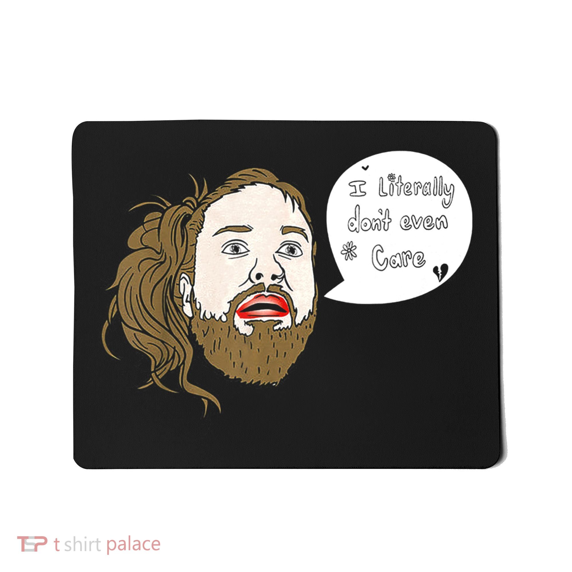 I Literally Don't Even Care Mousepad