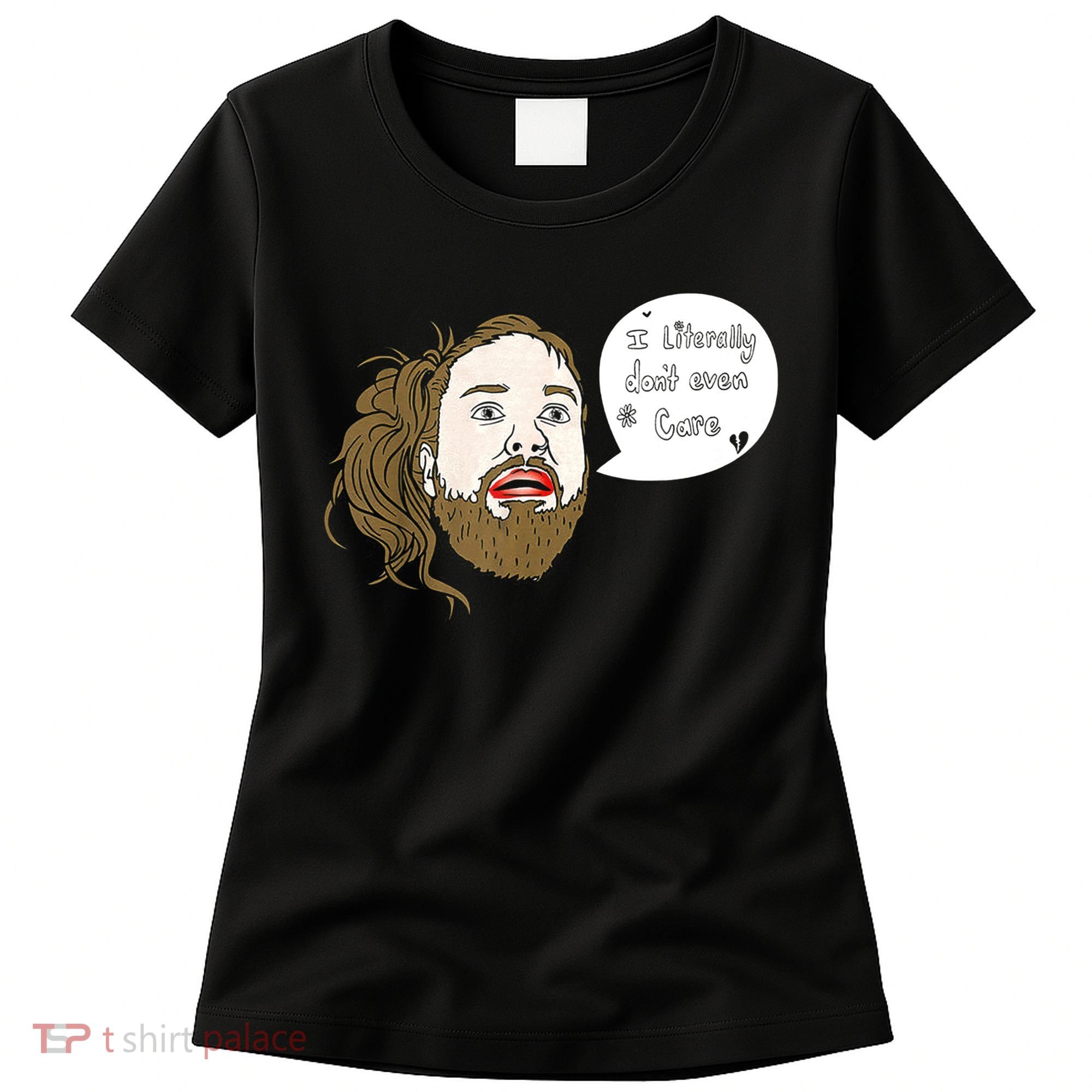 I Literally Don't Even Care Women's T-Shirt