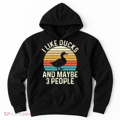 I Like Ducks And Maybe 3 People Duck Lover Hoodie