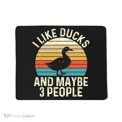 I Like Ducks And Maybe 3 People Duck Lover Mousepad