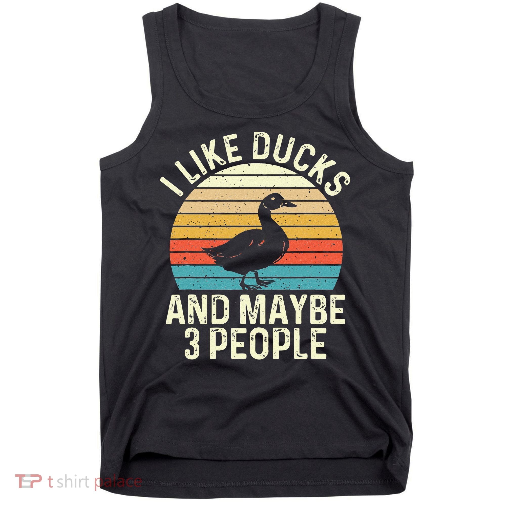 I Like Ducks And Maybe 3 People Duck Lover Tank Top