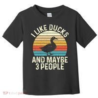 I Like Ducks And Maybe 3 People Duck Lover Toddler T-Shirt thumb 0