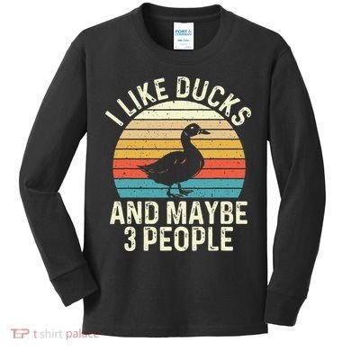 I Like Ducks And Maybe 3 People Duck Lover Kids Long Sleeve Shirt