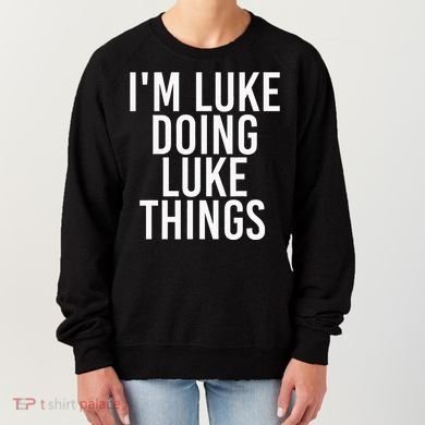 IM Luke Doing Luke Things Funny Birthday Name Gift Idea Women's Sweatshirt
