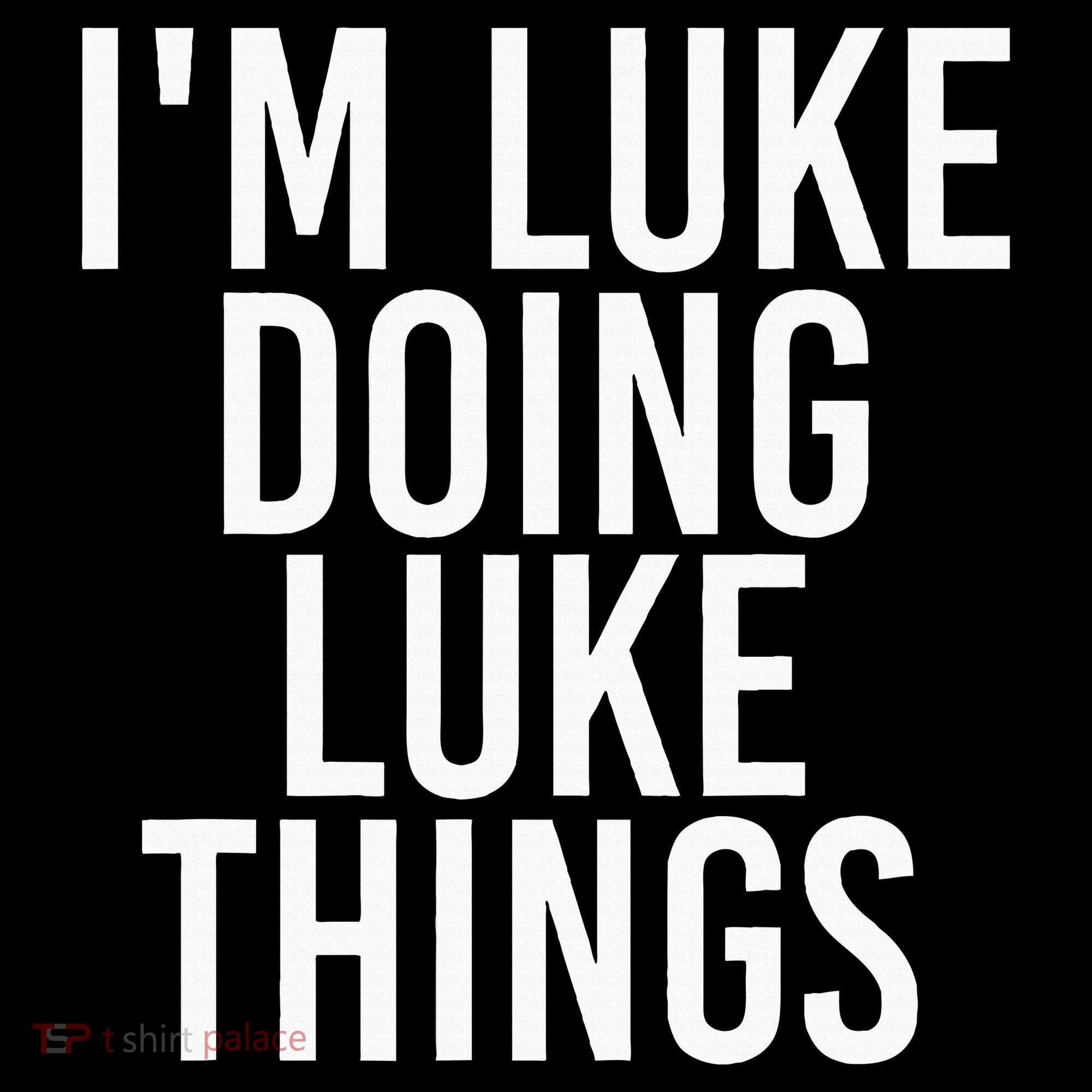 IM Luke Doing Luke Things Funny Birthday Name Gift Idea T-Shirt