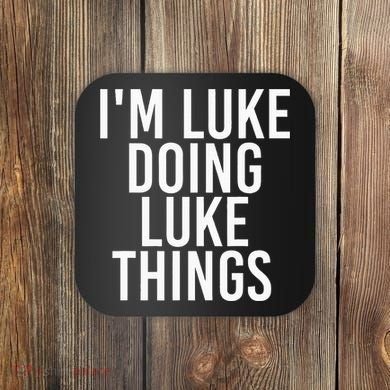 IM Luke Doing Luke Things Funny Birthday Name Gift Idea Coaster