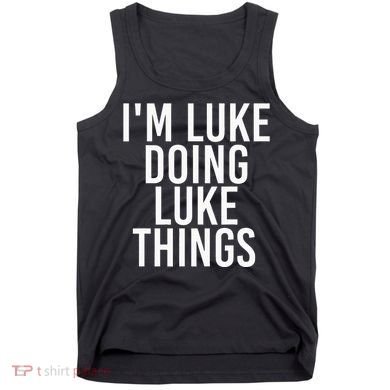 IM Luke Doing Luke Things Funny Birthday Name Gift Idea Tank Top