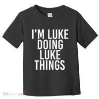 IM Luke Doing Luke Things Funny Birthday Name Gift Idea Toddler T-Shirt thumb 0