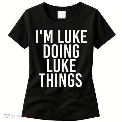 IM Luke Doing Luke Things Funny Birthday Name Gift Idea Women's T-Shirt