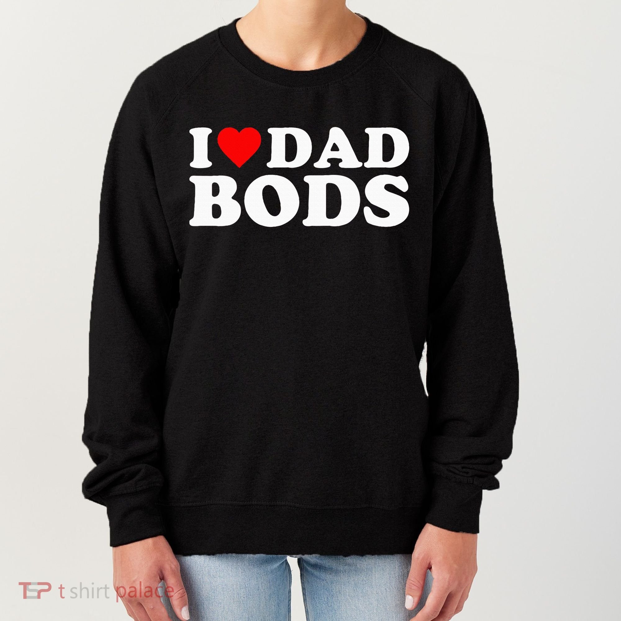 I Love Dad Bods Women's Sweatshirt