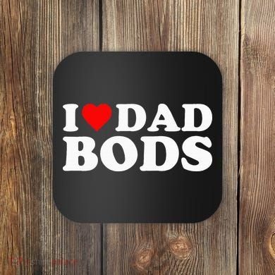 I Love Dad Bods Coaster