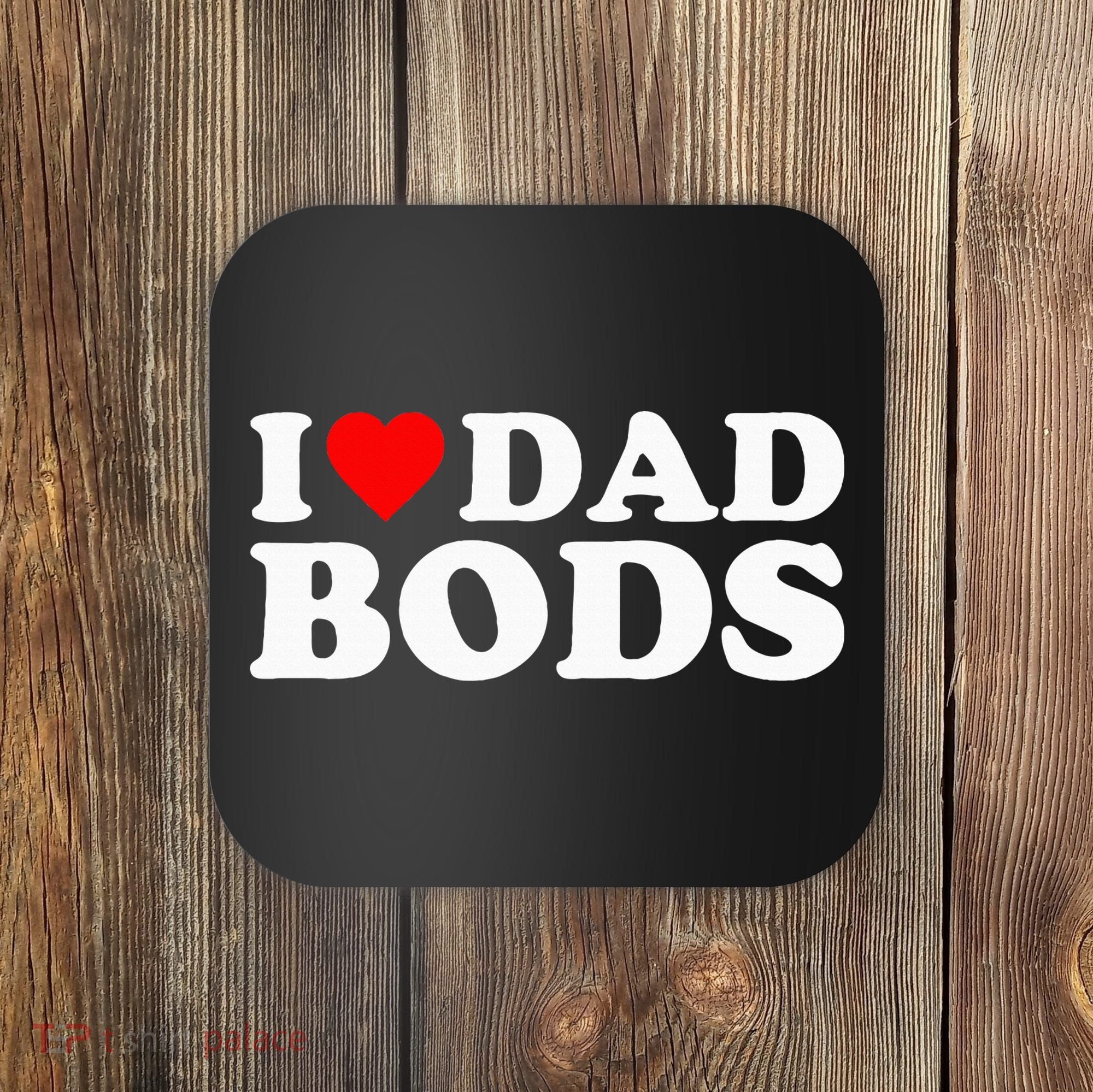 I Love Dad Bods Coaster