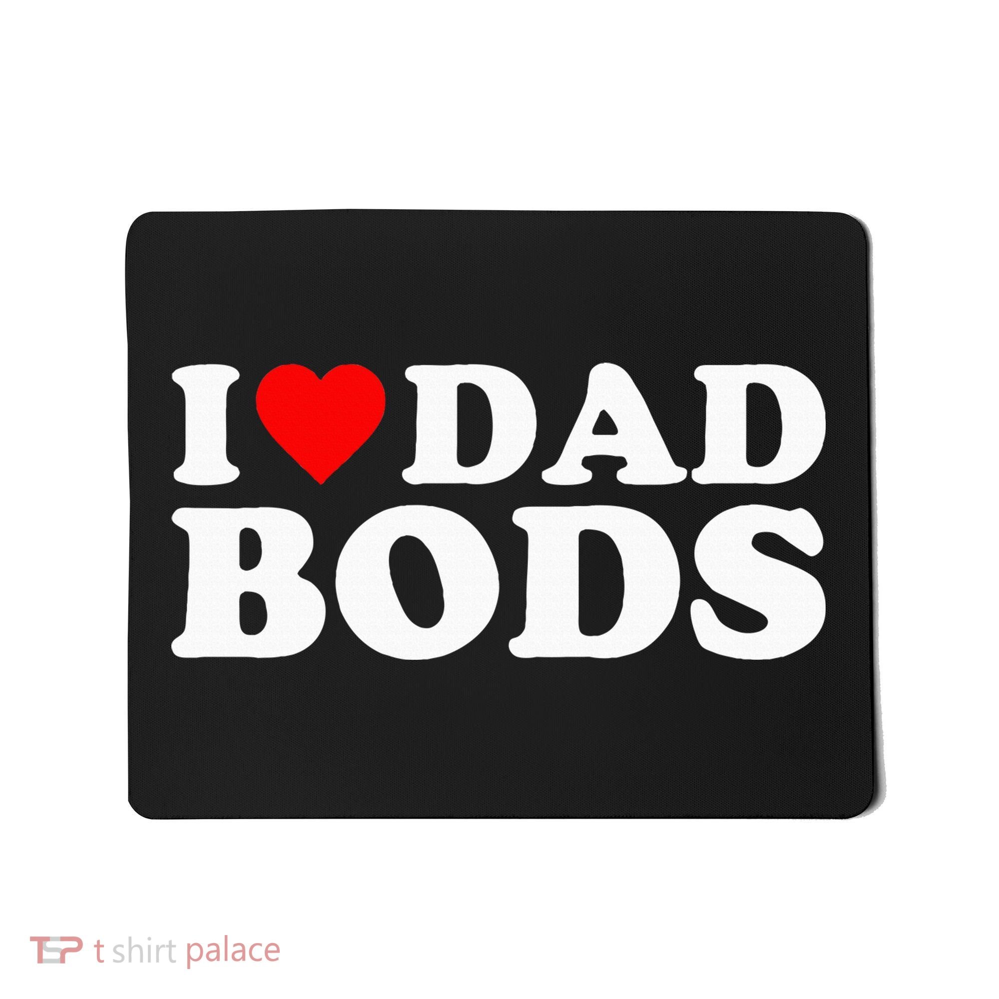 I Love Dad Bods Mousepad