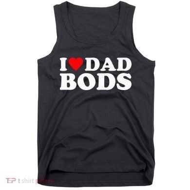 I Love Dad Bods Tank Top