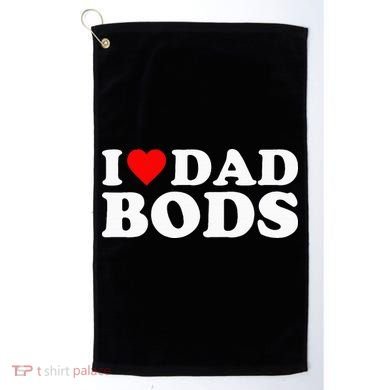 I Love Dad Bods Golf Towel