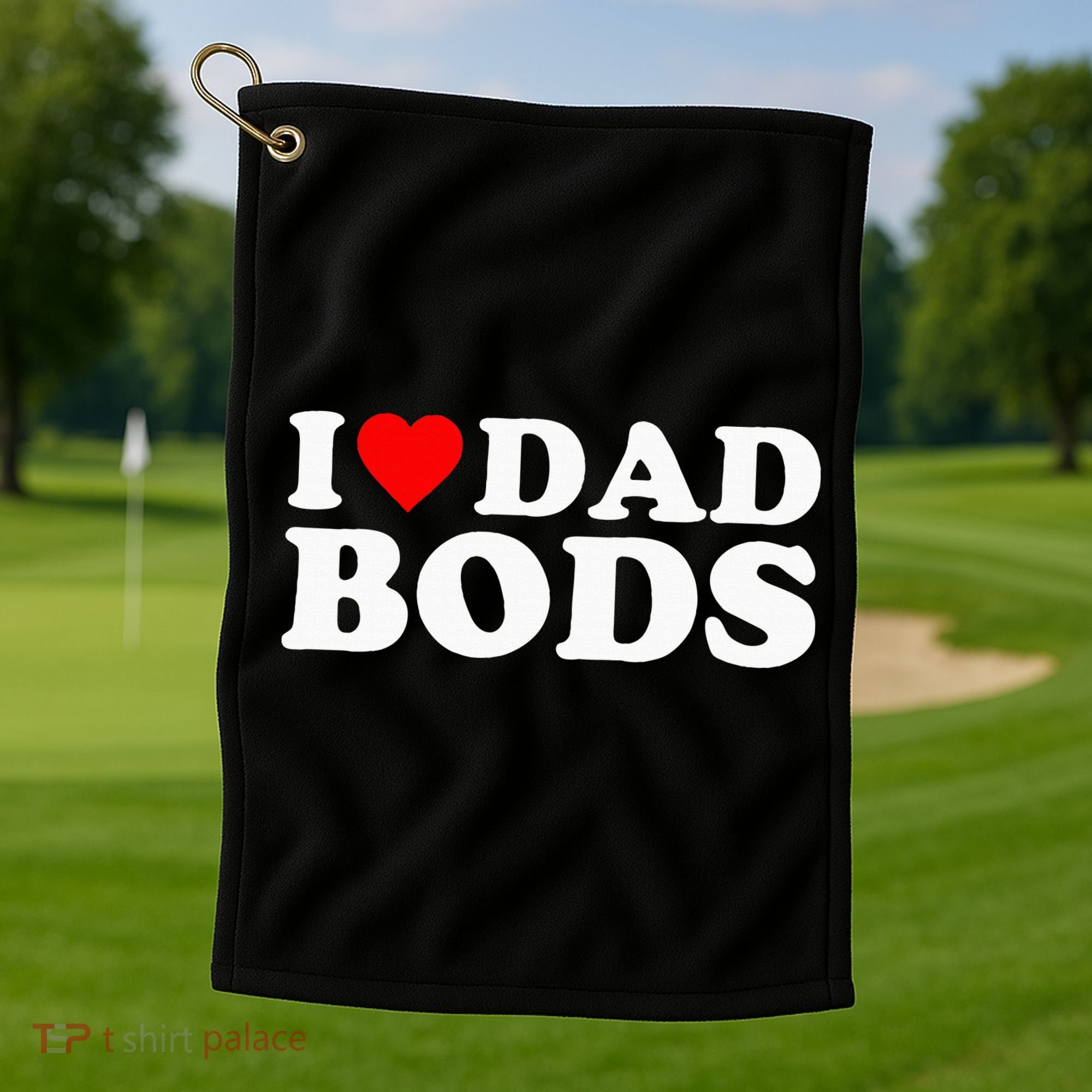 I Love Dad Bods Golf Towel