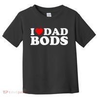I Love Dad Bods Toddler T-Shirt thumb 0
