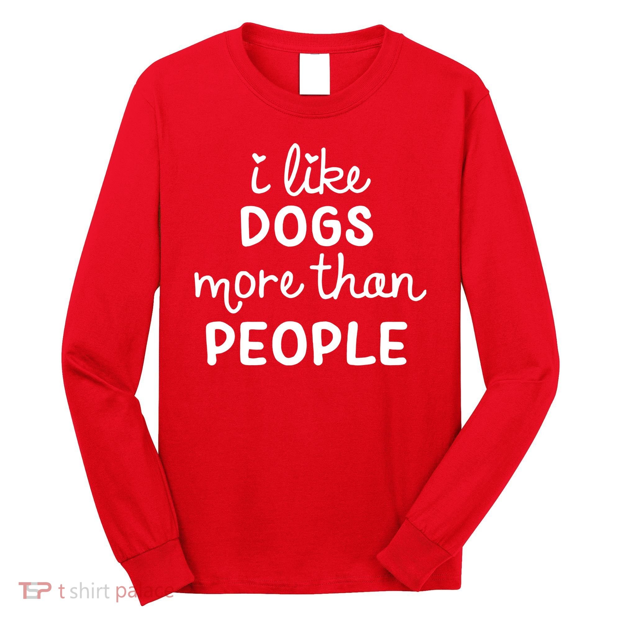 I Like Dogs More Than People Long Sleeve Shirt