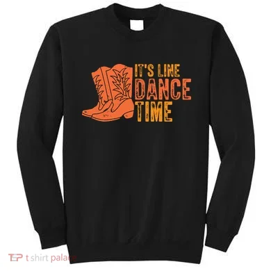 It's Line Dancing Time T S Sweatshirt