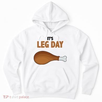 It's Leg Day Funny Turkey Hoodie