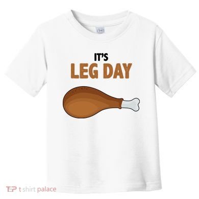 It's Leg Day Funny Turkey Toddler T-Shirt