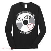 If Love Doesnt Feel Like 90s R&B I Dont Want It Long Sleeve Shirt thumb 0