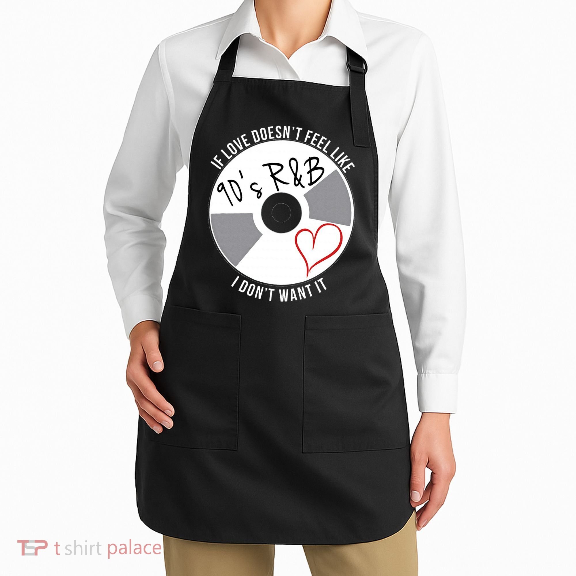 If Love Doesnt Feel Like 90s R&B I Dont Want It Apron