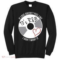If Love Doesnt Feel Like 90s R&B I Dont Want It Sweatshirt thumb 0