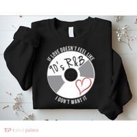 If Love Doesnt Feel Like 90s R&B I Dont Want It Sweatshirt thumb 2