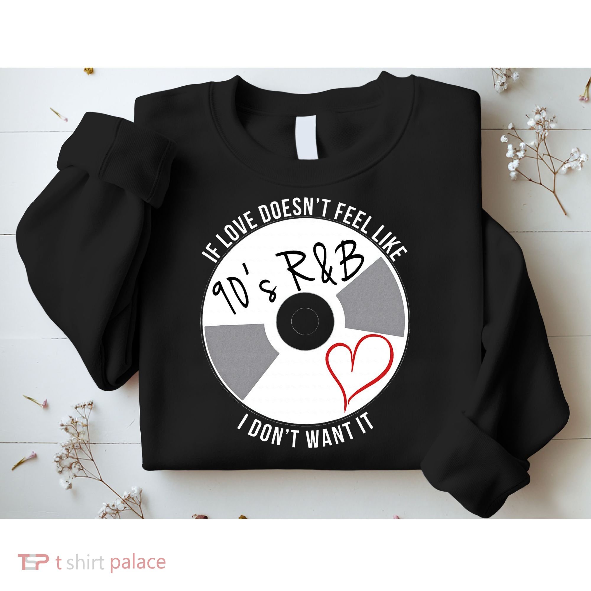 If Love Doesnt Feel Like 90s R&B I Dont Want It Sweatshirt
