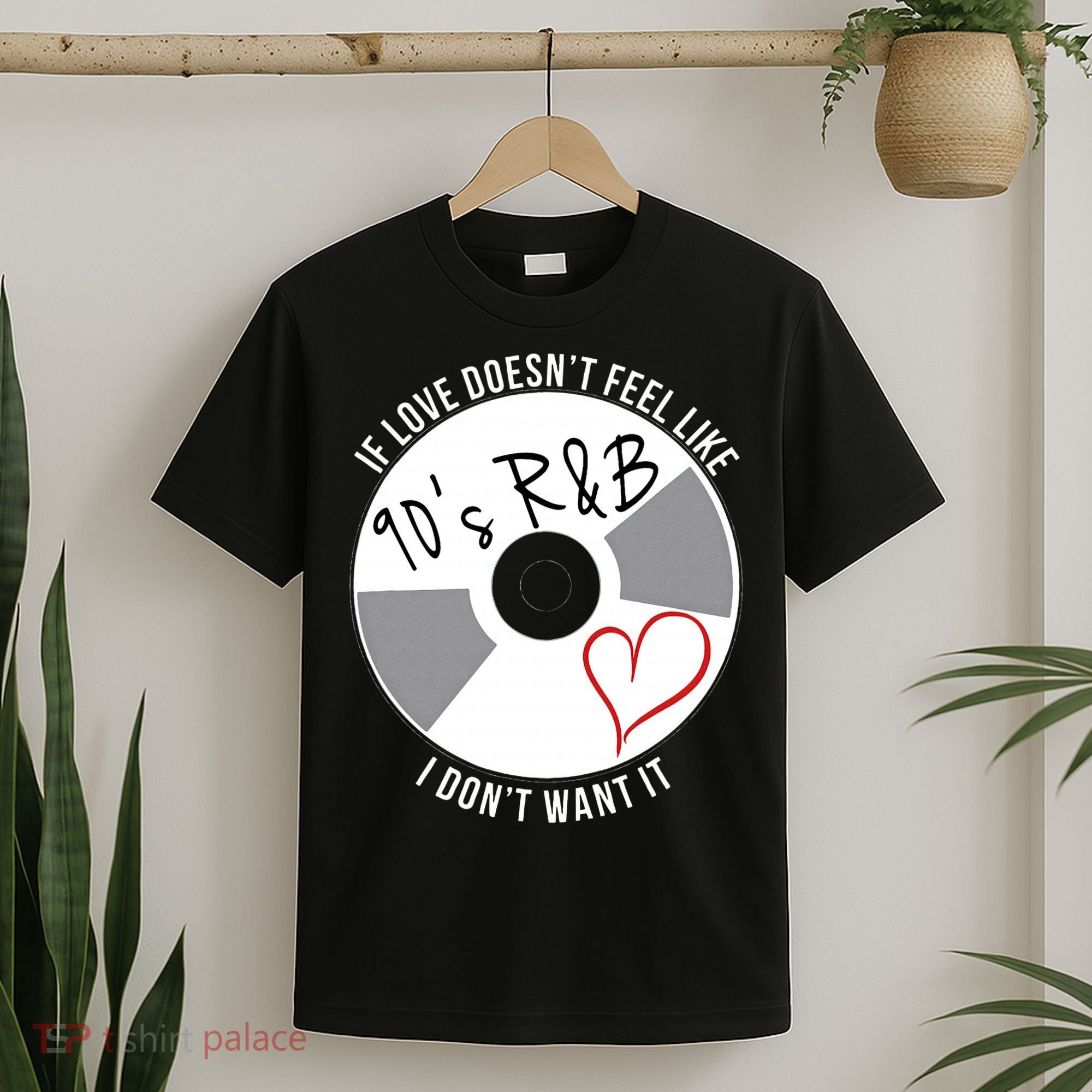 If Love Doesnt Feel Like 90s R&B I Dont Want It T-Shirt