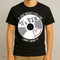 If Love Doesnt Feel Like 90s R&B I Dont Want It T-Shirt thumb 3
