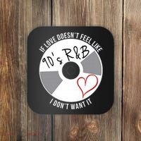 If Love Doesnt Feel Like 90s R&B I Dont Want It Coaster thumb 0