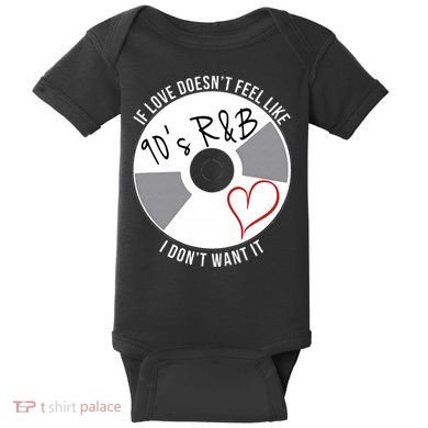 If Love Doesnt Feel Like 90s R&B I Dont Want It Baby Bodysuit